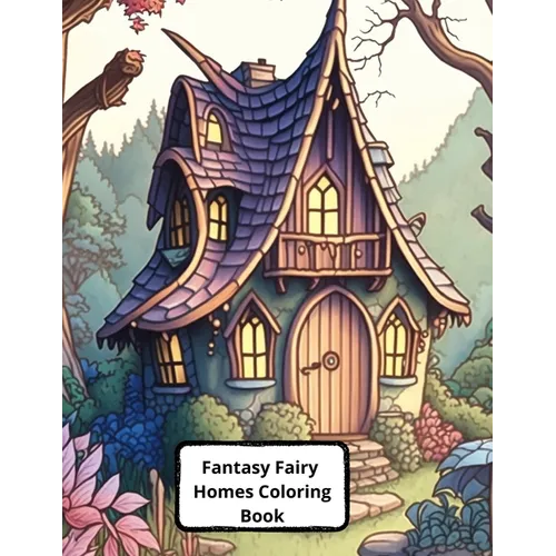 Fantasy Fairy Homes Coloring Book: +45 Images - Paperback