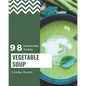 98 Homemade Vegetable Soup Recipes: A Vegetable Soup Cookbook Everyone Loves! - Paperback