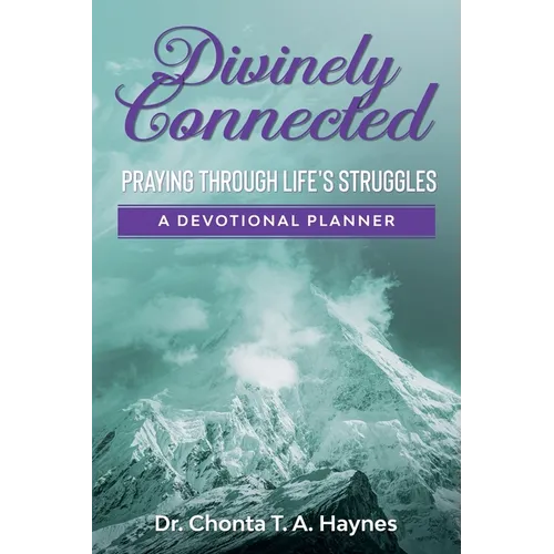 Divinely Connected: Praying Through Life's Struggles - Paperback