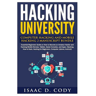 Hacking University: Computer Hacking and Mobile Hacking 2 Manuscript Bundle: Essential Beginners Guide on How to Become an Amateur Hacker - Paperback