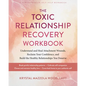 The Toxic Relationship Recovery Workbook: Understand and Heal Attachment Wounds, Reclaim Your Confidence, and Build the Healthy Relationships You Dese - Paperback