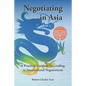 Negotiating in Asia: A Practical Guide to Succeeding in International Negotiations - Paperback