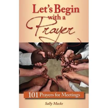 Let's Begin with a Prayer: 101 Prayers for Meetings - Paperback