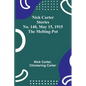 Nick Carter Stories No. 140, May 15, 1915: The Melting-Pot - Paperback