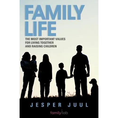 Family Life: The Most Important Values for Living Together and Raising Children - Paperback