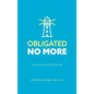 Obligated No More: A journey to a guilt free life - Hardcover