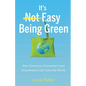 It's Easy Being Green: How Conscious Consumers and Ecopreneurs Can Save the World - Paperback