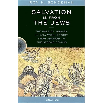 Salvation Is from the Jews: The Role of Judaism in Salvation History from Abraham to the Second Coming - Paperback