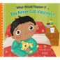 What Would Happen If You Never Got Vaccines? - Hardcover