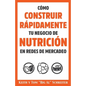 Cómo Construir Rápidamente tu Negocio de Nutrición en Redes de Mercadeo - Paperback