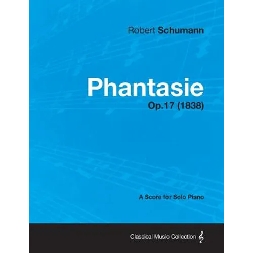 Phantasie - A Score for Solo Piano Op.17 (1838) - Paperback