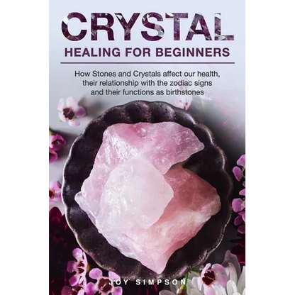 Crystal Healing for Beginners: Chakras and Crystals in a simple holistic guide. How Stones and Crystals affect our health, their relationship with th - Paperback