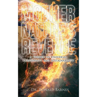Mother's Nature Revenge: A Theory on Universal Continuity and Sustainability - Hardcover