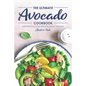 The Ultimate Avocado Cookbook: 40 Recipes to Make and Bake with Amazing Avocados - Paperback