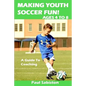 Making Youth Soccer Fun! Ages 4 to 8: A Guide to Coaching - Paperback