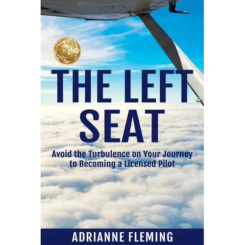 The Left Seat: Avoid the Turbulence on your Journey to Becoming a Licensed Pilot - Paperback