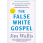 The False White Gospel: Rejecting Christian Nationalism, Reclaiming True Faith, and Refounding Democracy - Paperback