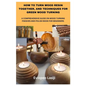 How to Turn Wood Resin Together, and Techniques for Green Wood Turning: A Comprehensive Guide on Wood Turning Finishes and Polish Book for Beginners - Paperback