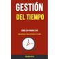 Gestión del Tiempo: Cómo Ser Productivo (Guía Sencilla Para Gestionar Tu Tiempo) - Paperback