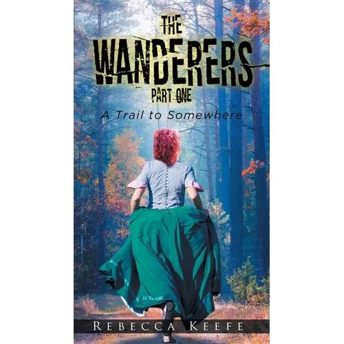 The Wanderers: Part 1: A Trail to Somewhere - Paperback