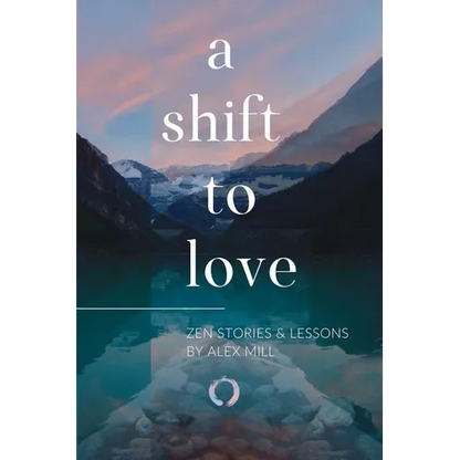 A Shift to Love: Zen Stories and Lessons by Alex Mill - Paperback