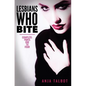 Lesbians Who Bite: Lesbian Vampire Paranormal Romance Series, Parts One to Four COMPLETE - Paperback