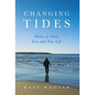 Changing Tides: Poetry of Love, Loss and New Life - Hardcover