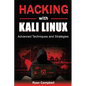 Hacking with Kali Linux: Advanced Techniques and Strategies - Paperback