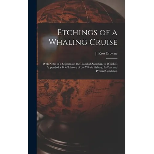Etchings of a Whaling Cruise [microform]: With Notes of a Sojourn on the Island of Zanzibar, to Which is Appended a Brief History of the Whale Fishery - Hardcover