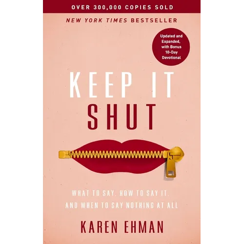 Keep It Shut: What to Say, How to Say It, and When to Say Nothing at All (Updated and Expanded, Including a Bonus 10-Day Devotional) - Paperback