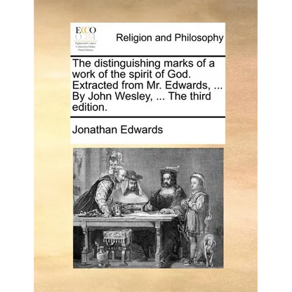The Distinguishing Marks of a Work of the Spirit of God. Extracted from Mr. Edwards, ... by John Wesley, ... the Third Edition. - Paperback