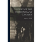 History of the Third Indiana Cavalry - Hardcover
