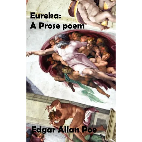 Eureka: A Prose Poem. an Essay on the Material and Spiritual Universe. - Hardcover