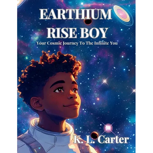 Earthium Rise Boy: Your Cosmic Journey to the Infinite You - Paperback