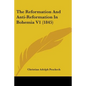 The Reformation And Anti-Reformation In Bohemia V1 (1845) - Paperback