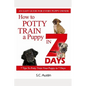 How to Potty Train A Puppy in 7 Days - 7 Tips To Potty Train Your Puppy in 7 Days - Paperback