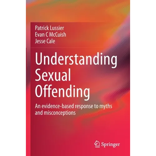Understanding Sexual Offending: An Evidence-Based Response to Myths and Misconceptions - Paperback