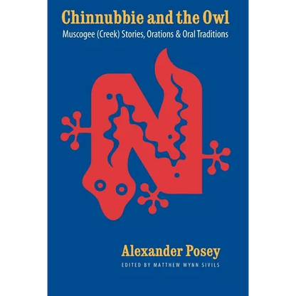 Chinnubbie and the Owl: Muscogee (Creek) Stories, Orations, and Oral Traditions - Hardcover