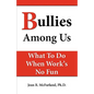 Bullies Among Us. What to do when work's no fun - Paperback