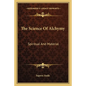 The Science Of Alchymy: Spiritual And Material - Paperback