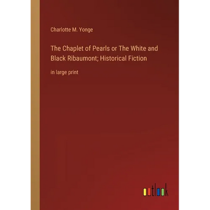 The Chaplet of Pearls or The White and Black Ribaumont; Historical Fiction: in large print - Paperback