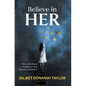 Believe in Her: Why Girls Need Confidence and How to Cultivate It - Hardcover