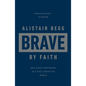 Brave by Faith: God-Sized Confidence in a Post-Christian World - Hardcover