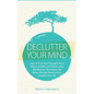 Declutter Your Mind: How to Free Your Thoughts from Worry, Anxiety & Stress using Mindfulness Techniques for Better Mental Clarity and to S - Paperback