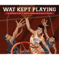 Wat Kept Playing: The Inspiring Story of Wataru Misaka and His Rise to the NBA - Hardcover