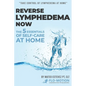Reverse Lymphedema Now: The 5 Essentials of Self-Care at Home - Paperback