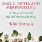 Magic, Myth, and Merrymaking: 13 Days of Yuletide the Old Mermaids Way (Color edition) - Paperback