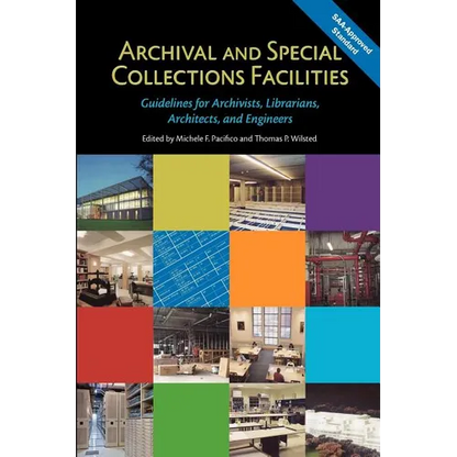 Archival and Special Collections Facilities: Guidelines for Archivists, Librarians, Architects, and Engineers - Paperback