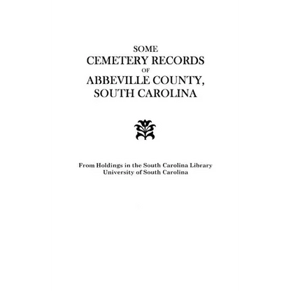 Some Cemetery Records of Abbeville County, South Carolina - Paperback