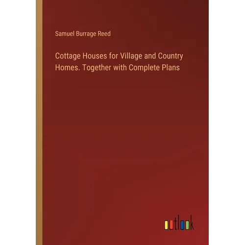 Cottage Houses for Village and Country Homes. Together with Complete Plans - Paperback